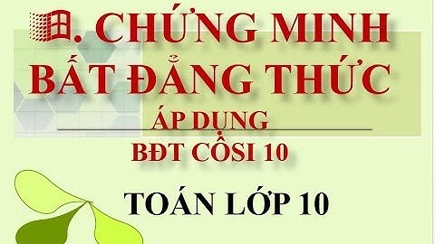 chứng minh bất đẳng thức lớp 10 dùng bất đẳng thức cauchy