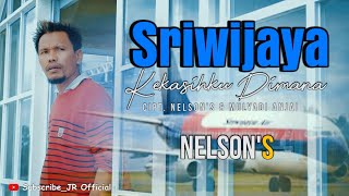 NELSON S SRIWIJAYA KEKASIHKU DIMANA  ( OFFICIAL MUSIK VIDEO VIDEO 2021 )