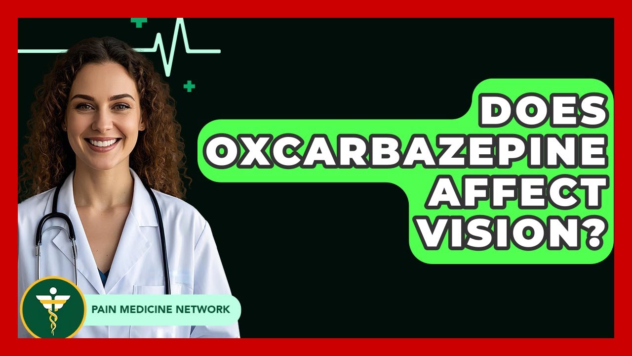 Does Oxcarbazepine Affect Vision? - Pain Medicine Network