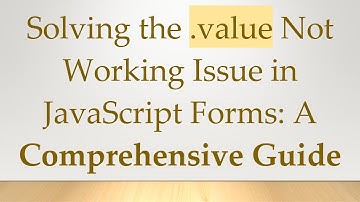 Solving the .value Not Working Issue in JavaScript Forms: A Comprehensive Guide