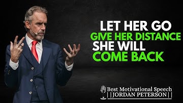 ALS EEN VROUW | Laat haar gaan, ze zal... | Geef haar afstand, ze zal terugkomen | Jordan Peterson