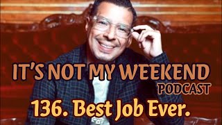 136. Best Job Ever | it's Not My Weekend Podcast | Comedian Jerry Garcia