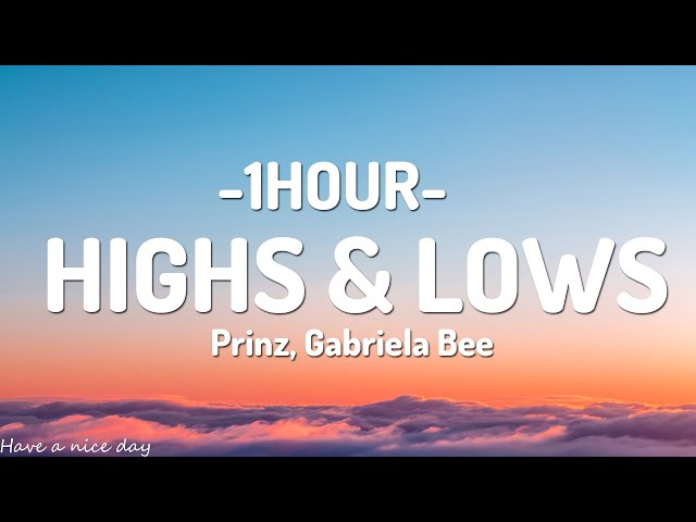 Prinz, Gabriela Bee - Highs u0026 Lows (Lyrics)[1HOUR] class=