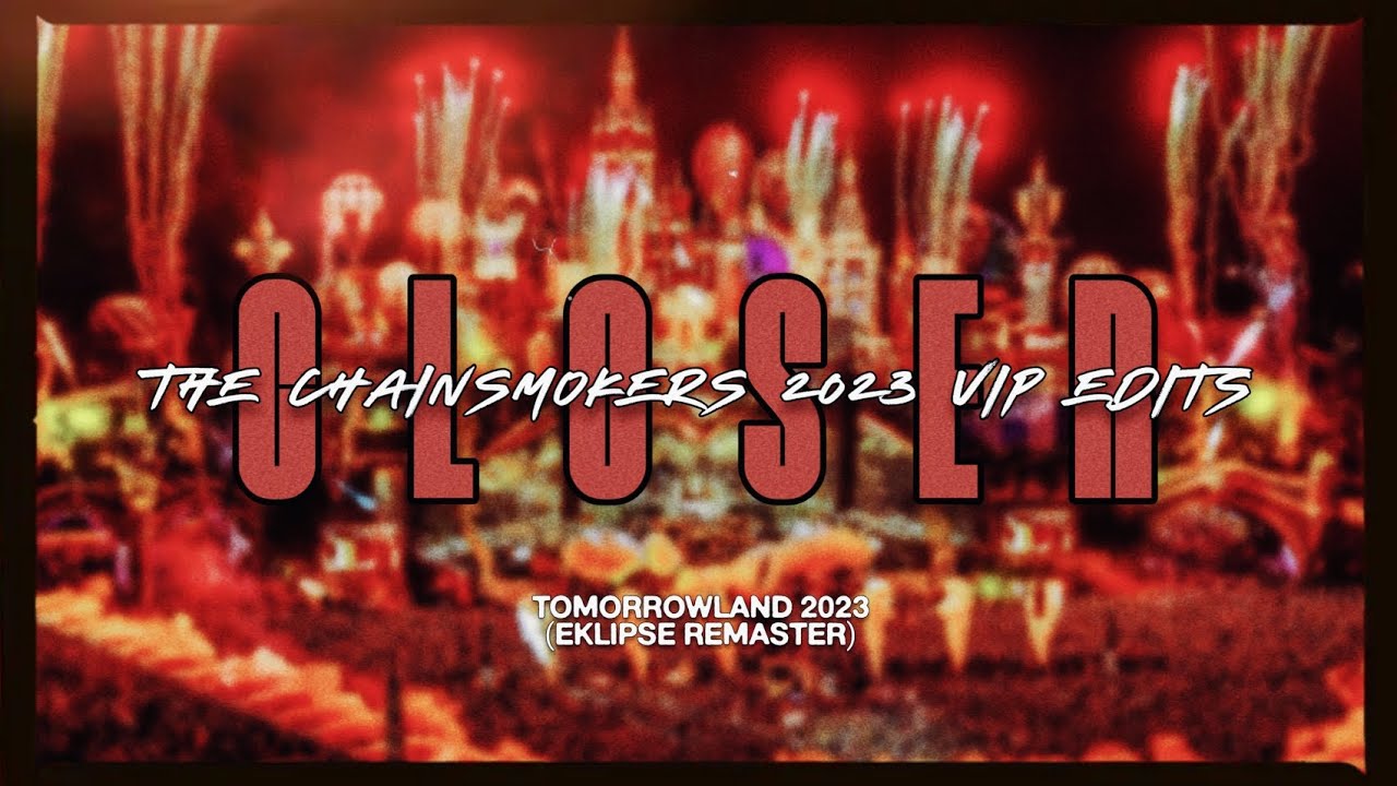 [Audio] The Chainsmokers Closer (Tomorrowland 2023 VIP Edit) YouTube