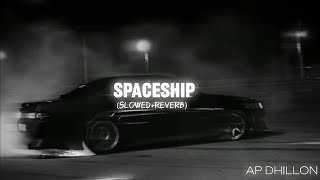 Spaceship (Slowed Reverb) - AP Dhillon