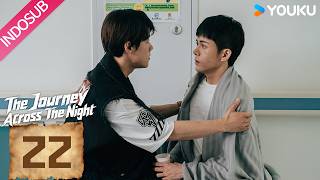 [INDO SUB] The Journey Across The Night EP22 | Joseph Zeng, Cherry Ngan, Zhou Chengao | YOUKU