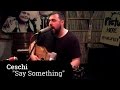 CESCHI - Say Something | A Fistful of Vinyl