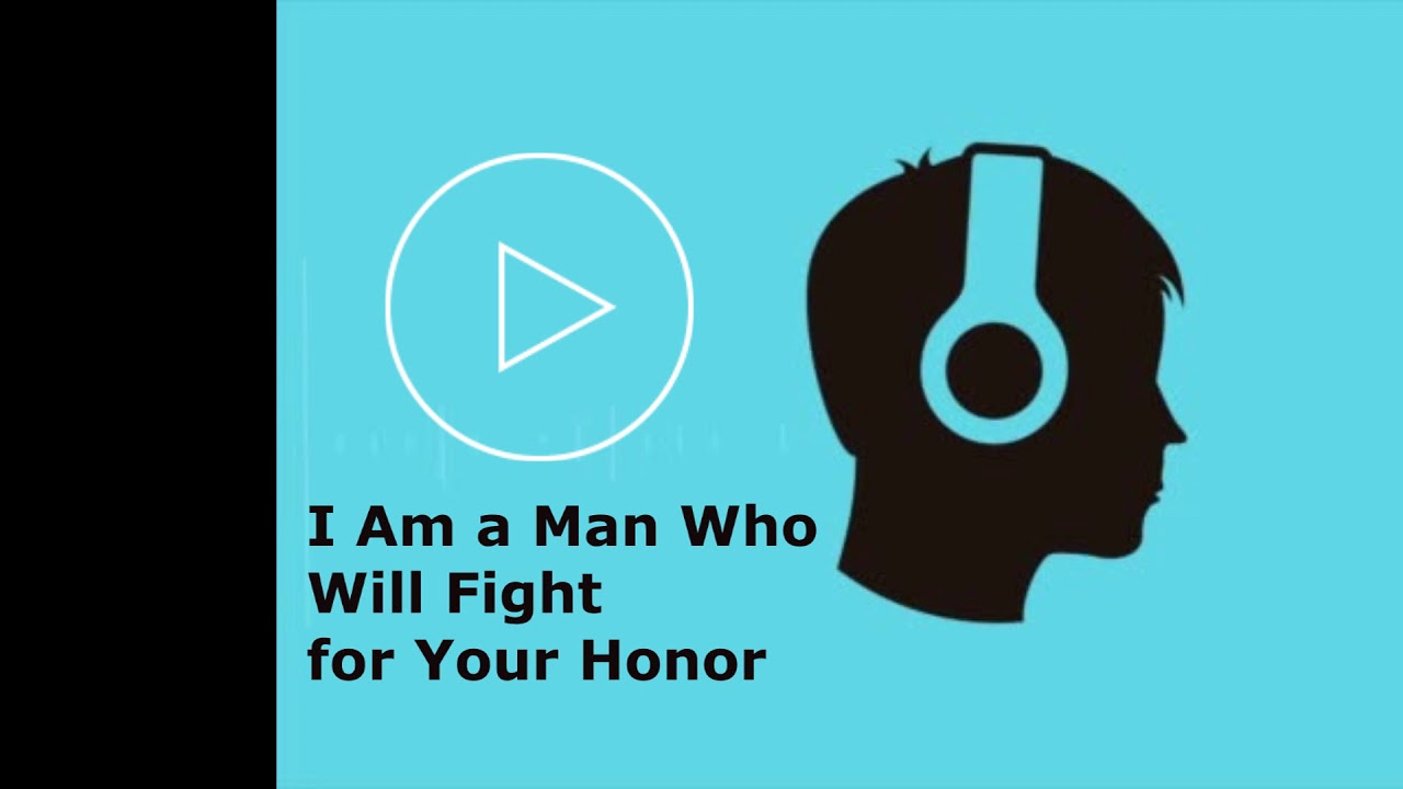 I Am a Man Who Will Fight for Your Honor YouTube