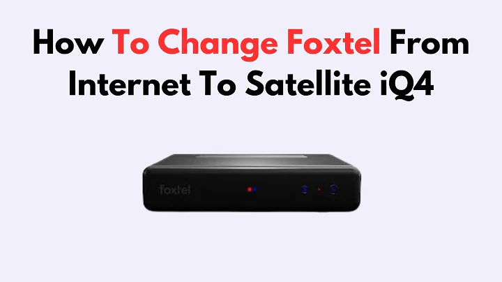 How To Change Foxtel From Internet To Satellite iQ4