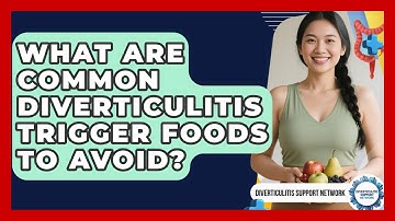 What Are Common Diverticulitis Trigger Foods To Avoid? - Diverticulitis Support Network