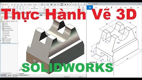 #26  Học Solidworks cơ bản.Thực hành vẽ khối 3D trong Solidworks (P2).