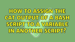 Unix & Linux: How to assign the cat output of a bash script to a variable in another script