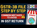 GSTR-3B Filing Step by Step | Common Mistakes to Avoid in GST Return |
