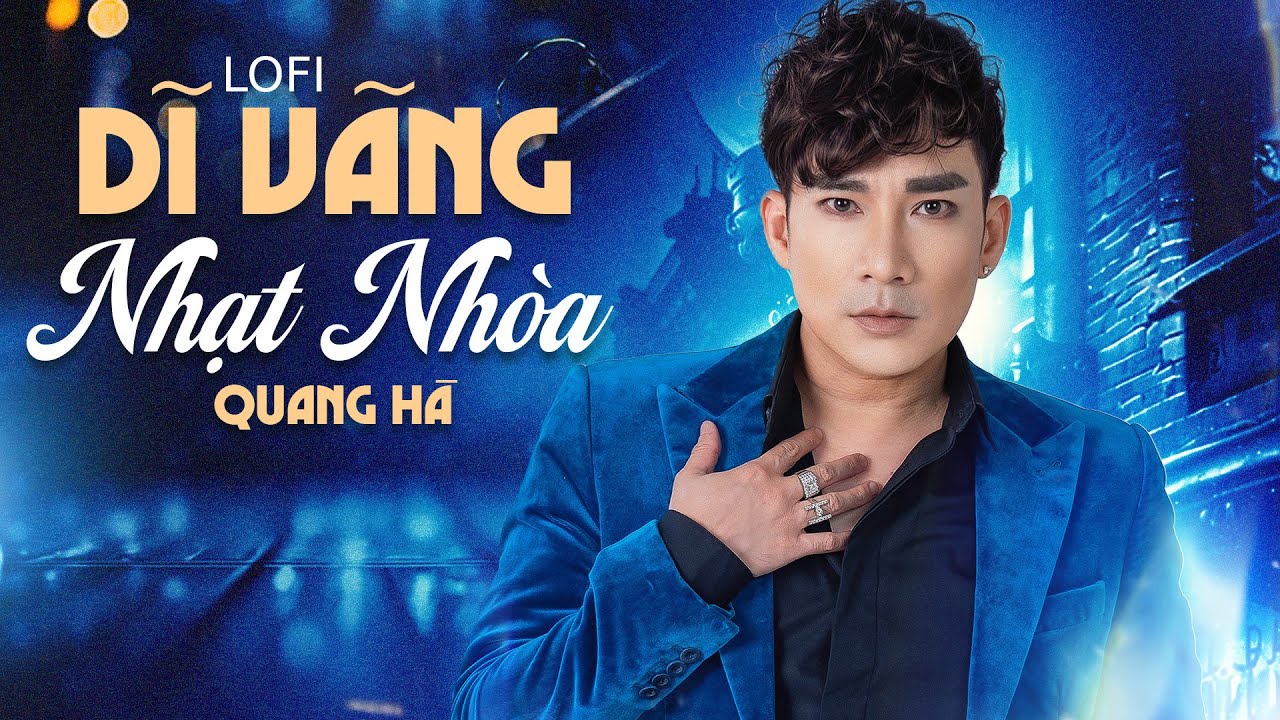 Quang Hà - Dĩ Vãng Nhạt Nhòa (Lofi Version) | Lyric Video