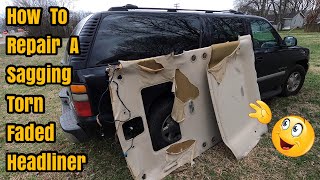 HEADLINER REPAIR - How To Replace Fix Torn Sagging Roof Liner In Car Or Truck - TAHOE YUKON ESCALADE
