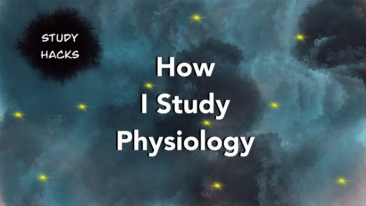 How I Study Physiology | Study Hacks