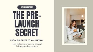 The Pre-Launch Secret: How to Beta Test & Pre-Sell Your Online Course