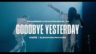 Elevation Rhythm - Goodbye Yesterday || Exclusive K-LOVE Performance