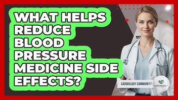What Helps Reduce Blood Pressure Medicine Side Effects? - Cardiology Community