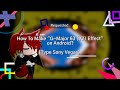(Requested) How To Make "G-Major 63 (V2) Effect" on Android?