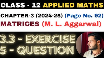 5 Question Exercise 3.3 l Chapter 3 l MATRICES l Class 12th Applied Maths l M L Aggarwal 2024-25