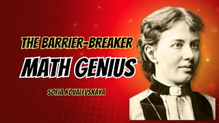 Sofia Kovalevskaya: The Barrier-Breaker Who Changed Mathematics