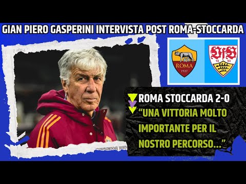 Video GIAN PIERO GASPERINI INTERVISTA POST ROMA STOCCARDA:UNA VITTORIA MOLTO IMPORTANTE PER...