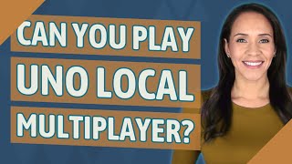 Can you play UNO local multiplayer