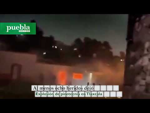 Al menos ocho heridos dejó explosión de pirotecnia en Tlaxcala