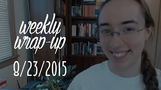 Weekly Wrap-Up + Currently Reading | August 23, 2015