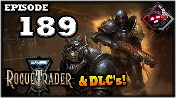 Mukluk Plays Warhammer 40,000: Rogue Trader w/ DLCs Part 189