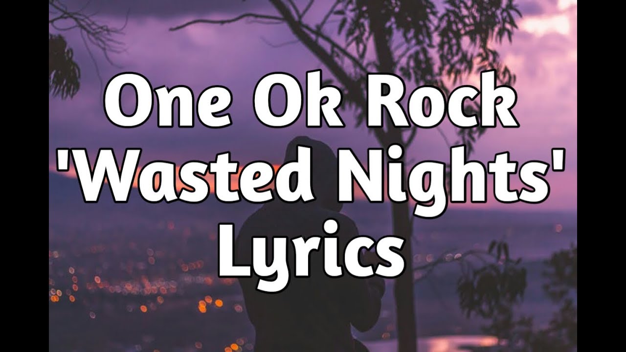 One Ok Rock   Wasted Nights Lyrics