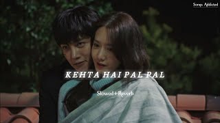 Kehta Hai Pal Pal Lofi [Slowed Reverb] Songs Addicted