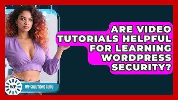 Are Video Tutorials Helpful for Learning WordPress Security? | WP Solutions Guru News