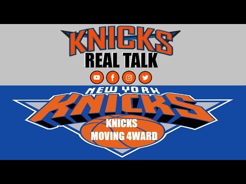 KNICKS REAL TALK / KNICKS MOVING 4WARD - YouTube