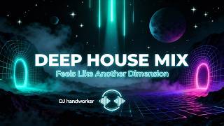 Deep House Mix Feels Like Another Dimension