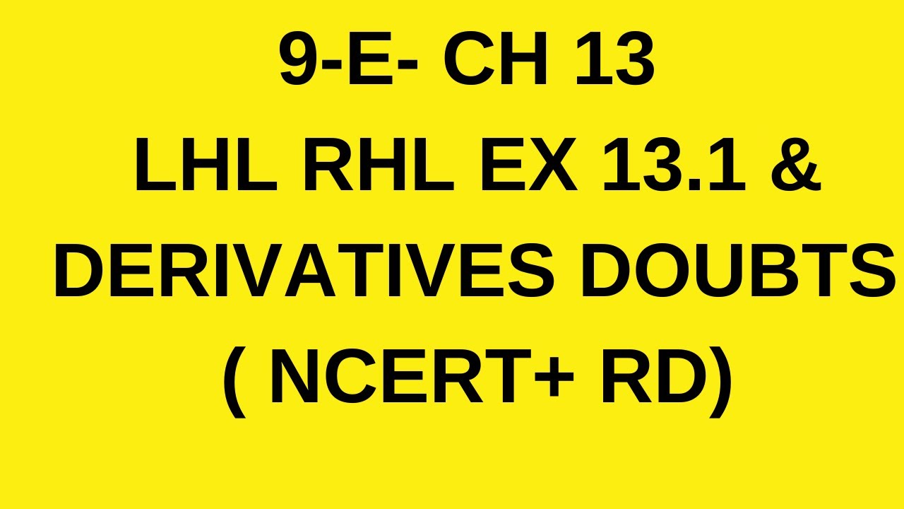 Lhl Rhl 9-E- CH 13 LHL RHL EX 13.1 & DERIVATIVES DOUBTS ( NCERT+ RD) - YouTube