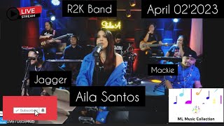 AILA SANTOS | JAGGER | MACKIE W/ R2K BAND - LIVE STREAM| APRIL 02' 2023