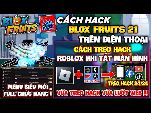 Cách Treo Hack Blox Fruits 21 Khi Tắt Màn Hình 100%, Vừa Treo Vừa Lướt Web, Hỗ Trợ Full Client Hack!