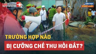 Trường Hợp Nào Bị Cưỡng Chế Thu Hồi Đất? | LuatVietnam