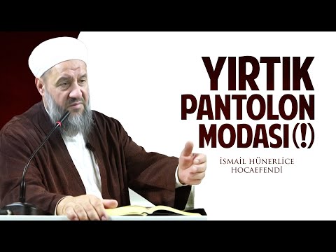 YIRTIK PANTOLON MODASI (!)  - İsmail Hünerlice Hocaefendi