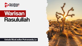 Warisan Rasulullah - Ustadz Rizal yuliar Putrananda, Lc