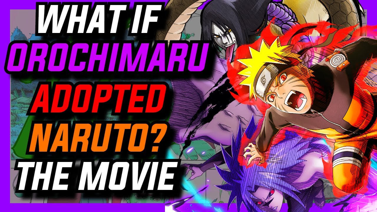 What If Orochimaru Adopted Naruto The Movie (All Parts)