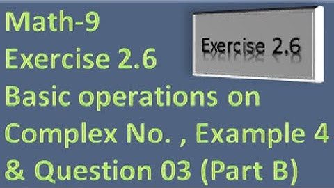 Math 9 Chap 2 Ex 2.6 Basic Operation on Complex No Exp 4 & Question 3 (Part B)|ComeToEducateYourself