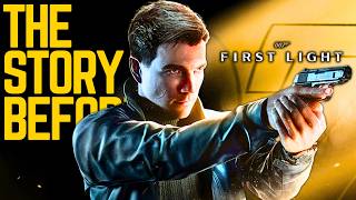 The Story YOU Need to Know BEFORE 007 First Light!
