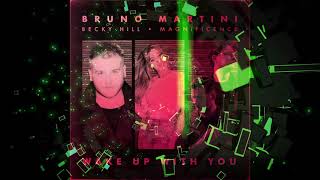 Bruno Martini, Becky Hill, Magnificence - Wake Up With You (Mark Mozza RMX)