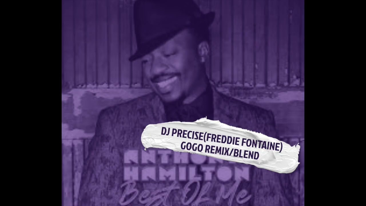 BEST OF ME(GOGO)-REMIX-DJ PRECISE (Freddie Fontaine)-ANTHONY HAMILTON