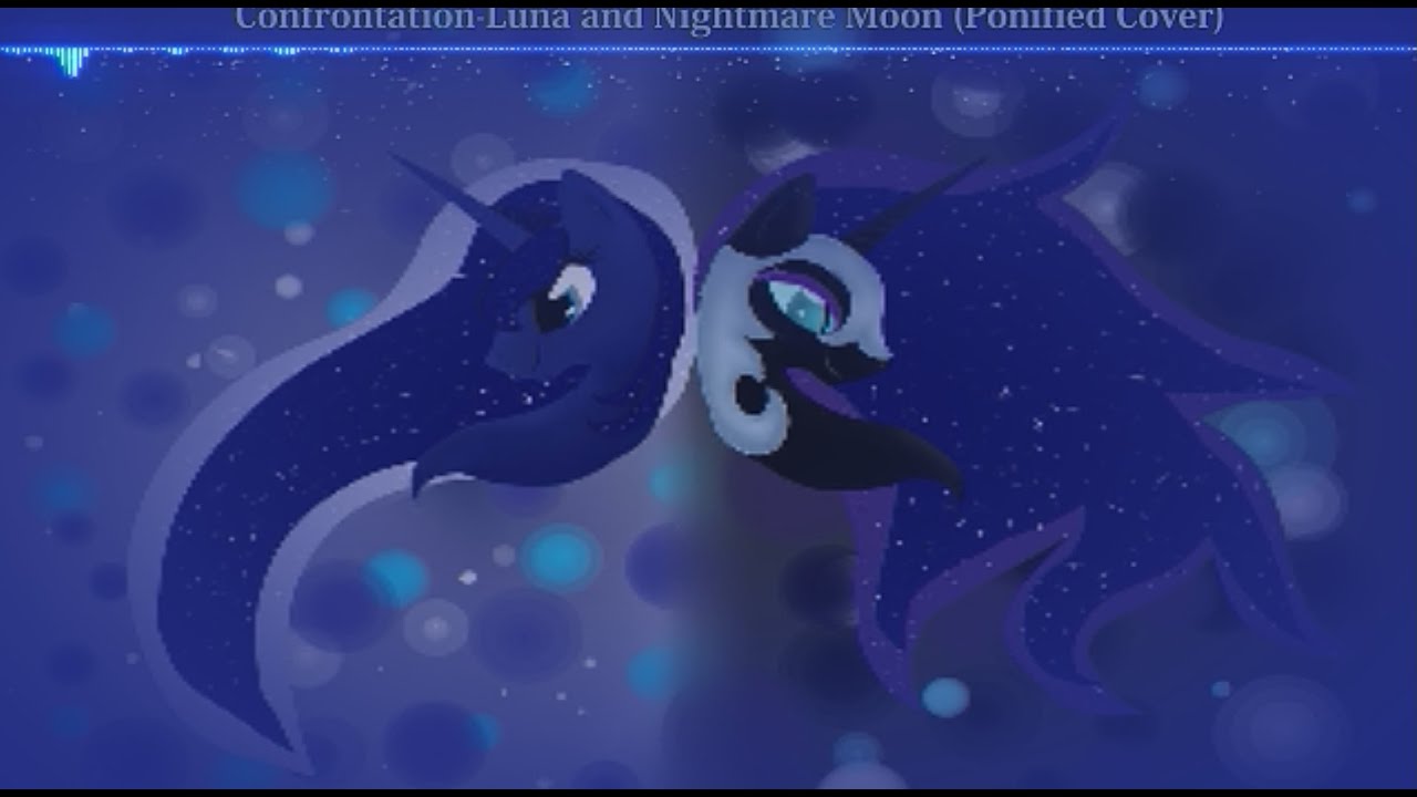 Confrontation-Luna and Nightmare Moon (Ponified Cover)(Визуализация)