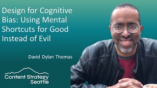 Design for Cognitive Bias: Using Mental Shortcuts for Good Instead of Evil with David Dylan Thomas