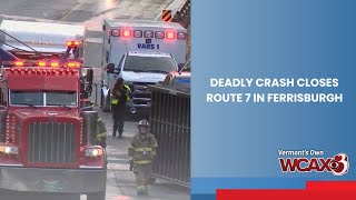 Deadly crash closes Route 7 in Ferrisburgh